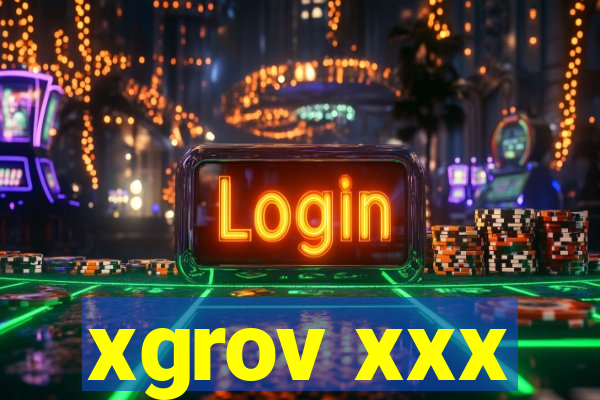 xgrov xxx